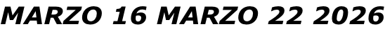 MARZO 16 MARZO 22 2026